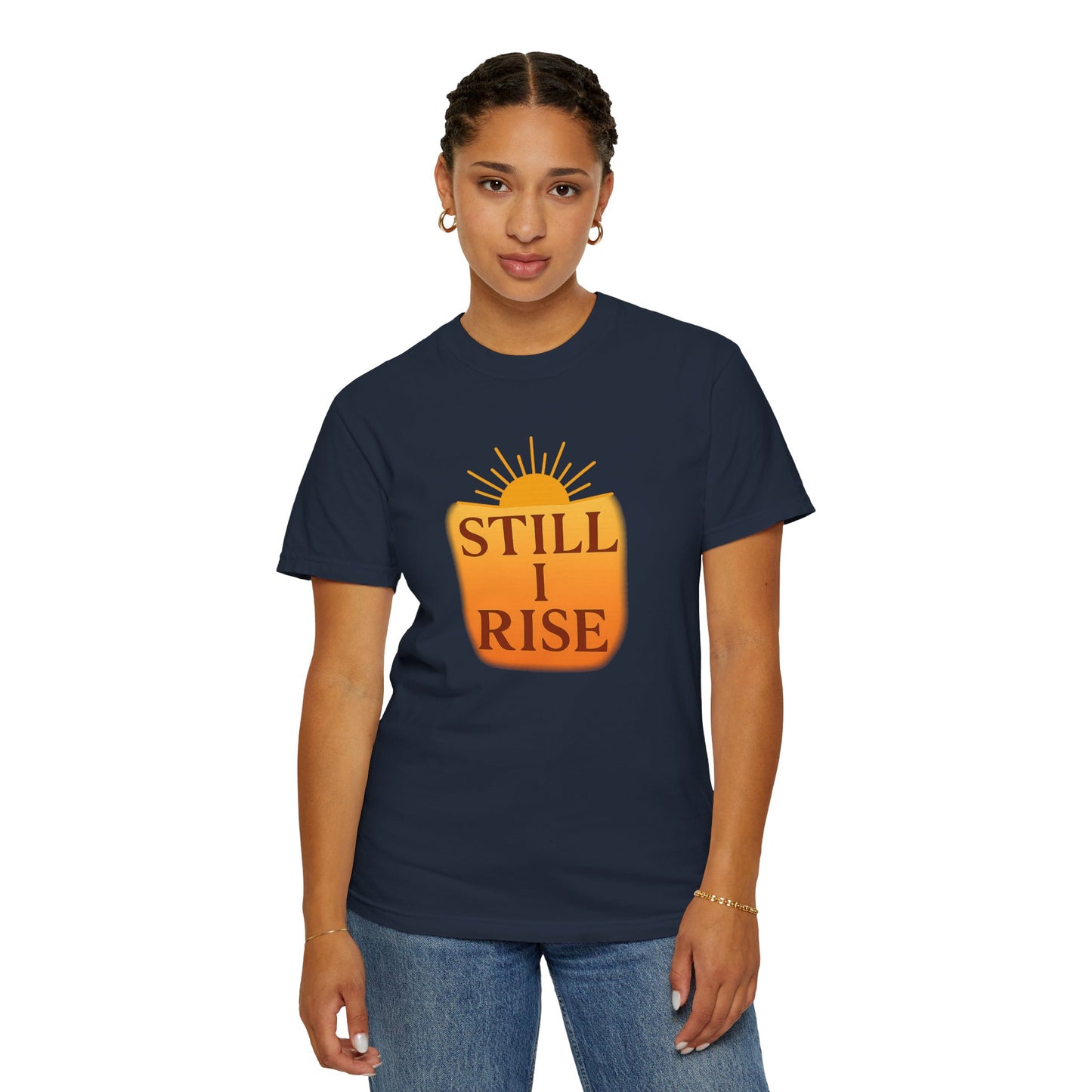 Unisex Garment-Dyed T-Shirt - Still I Rise – Inspirational Resilience Quote - Inspirational Tee