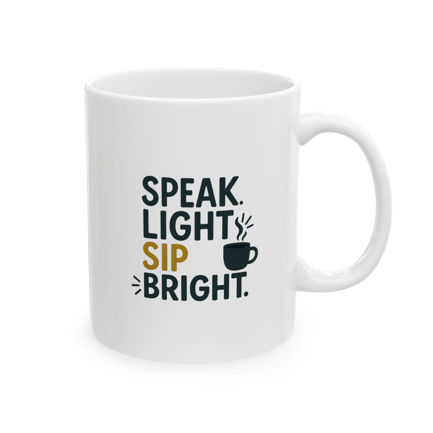 Speak Light Sip Bright - Funny Ceramic Mug - Perfect Gift for Coffee Lovers, Humor, Birthday, Quotes, Home Decor, Office Fun