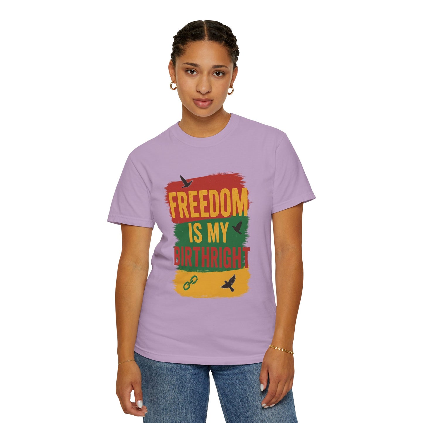 Freedom Is My Birth Right – Patriotic & Empowering Statement Design - Unisex Garment-Dyed T-Shirt
