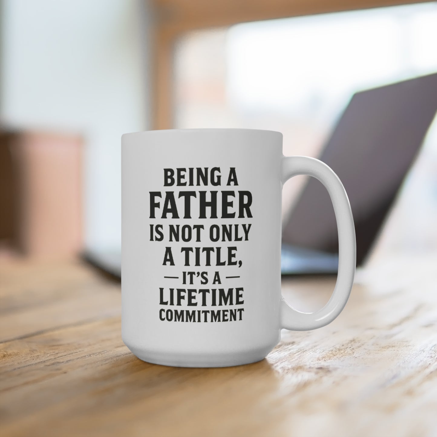 Fatherhood Quote Mug — "Being a Father Is Not Only a Title, It’s a Lifetime Commitment" 15oz