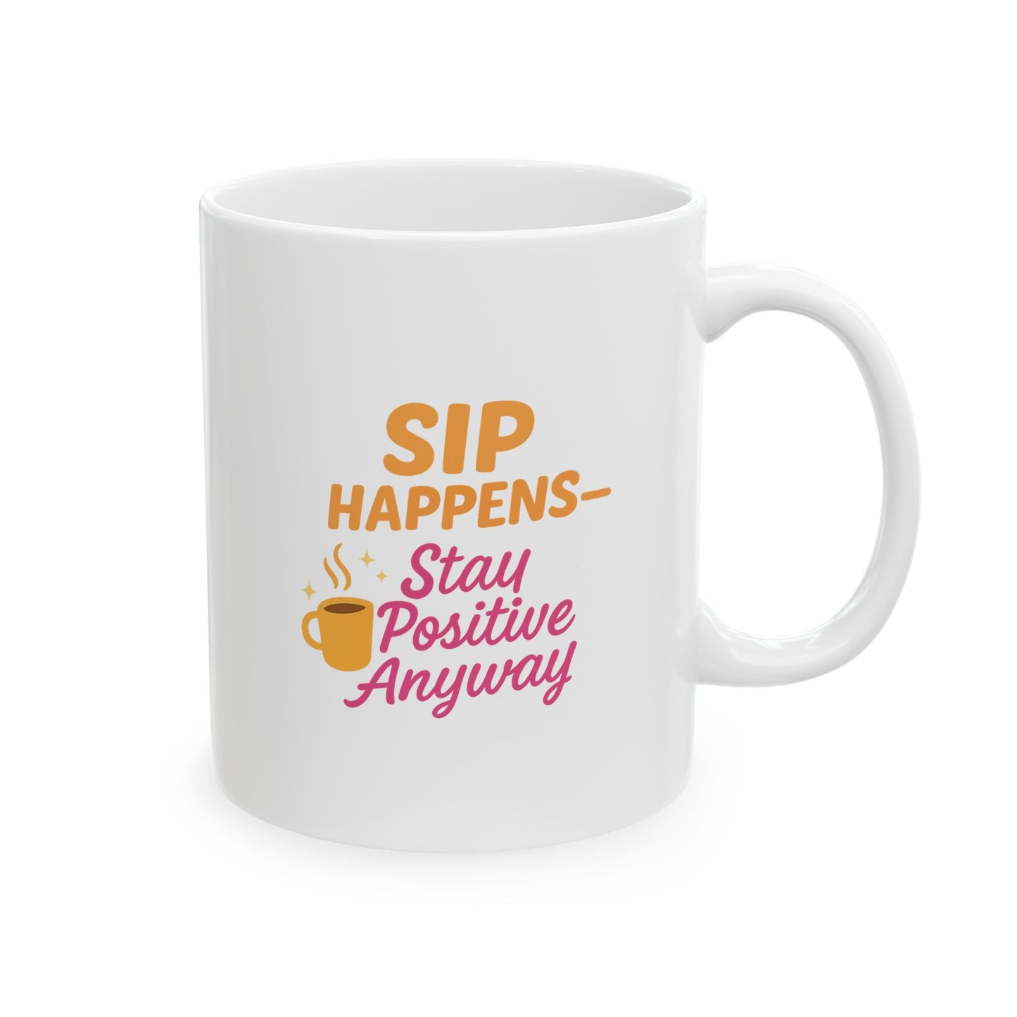 Happy Moments - Sip Happens Stay Positive Ceramic Mug, Coffee Cup for Cheerful Mornings, Gift for Friends, Motivational Drinkware, Birthday, Holiday