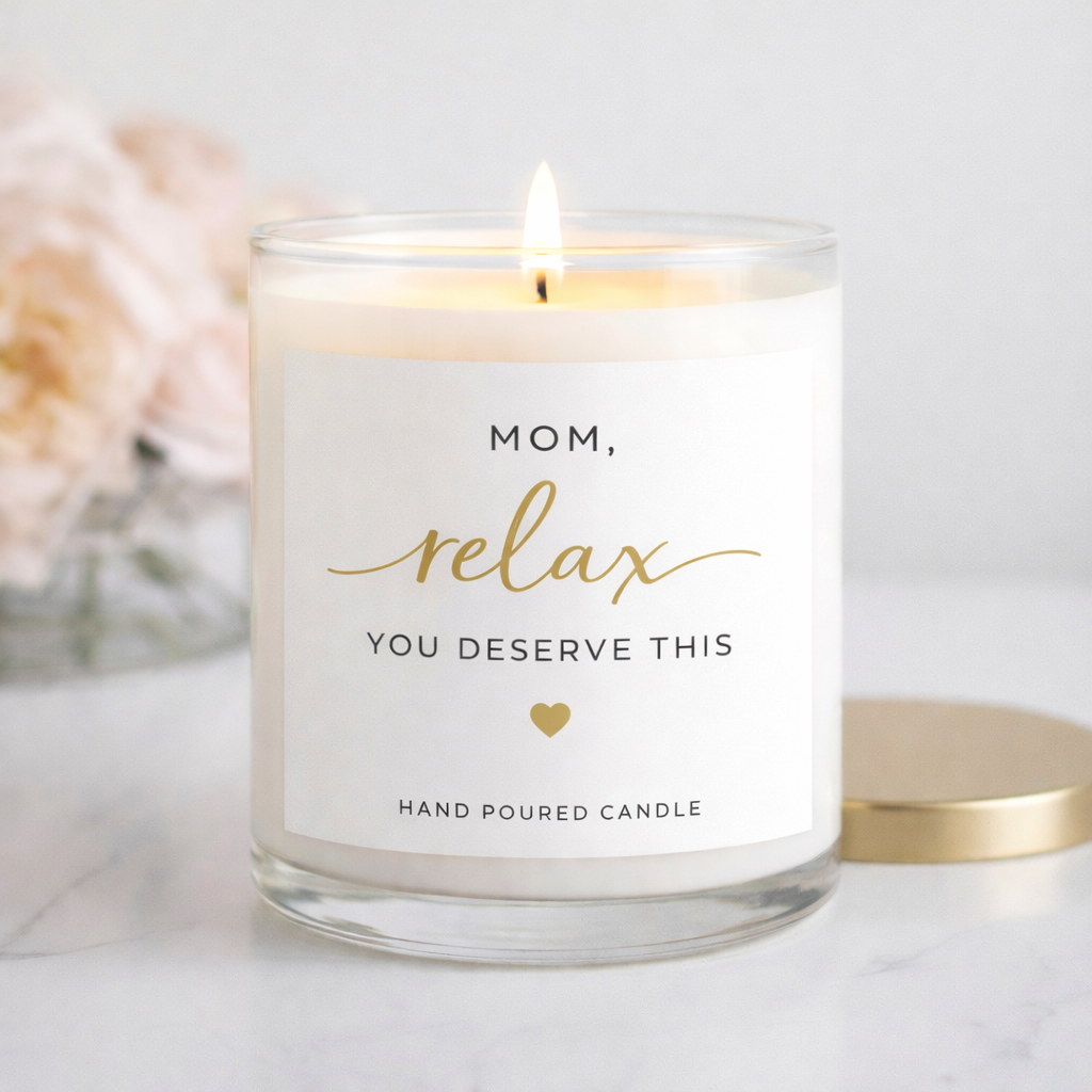 Mom Relax You Deserve This Candle – Thoughtful Mother’s Day Gift | Relaxing Scented Candle