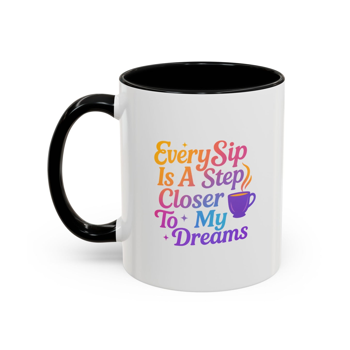 Motivational Coffee Mug, Every Sip Is A Step Closer To My Dreams, Inspirational Gift, Office Mugs, Dream Chaser, Colorful Drinkware