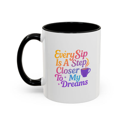 Motivational Coffee Mug, Every Sip Is A Step Closer To My Dreams, Inspirational Gift, Office Mugs, Dream Chaser, Colorful Drinkware