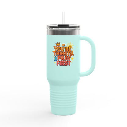 You're Thirsty, Pray First - Insulated Travel Mug, You're Thirsty, Pray First - 40oz Drinkware for Faithful Coffee Lovers, Gift for Christians, Travel Cup, [...]
