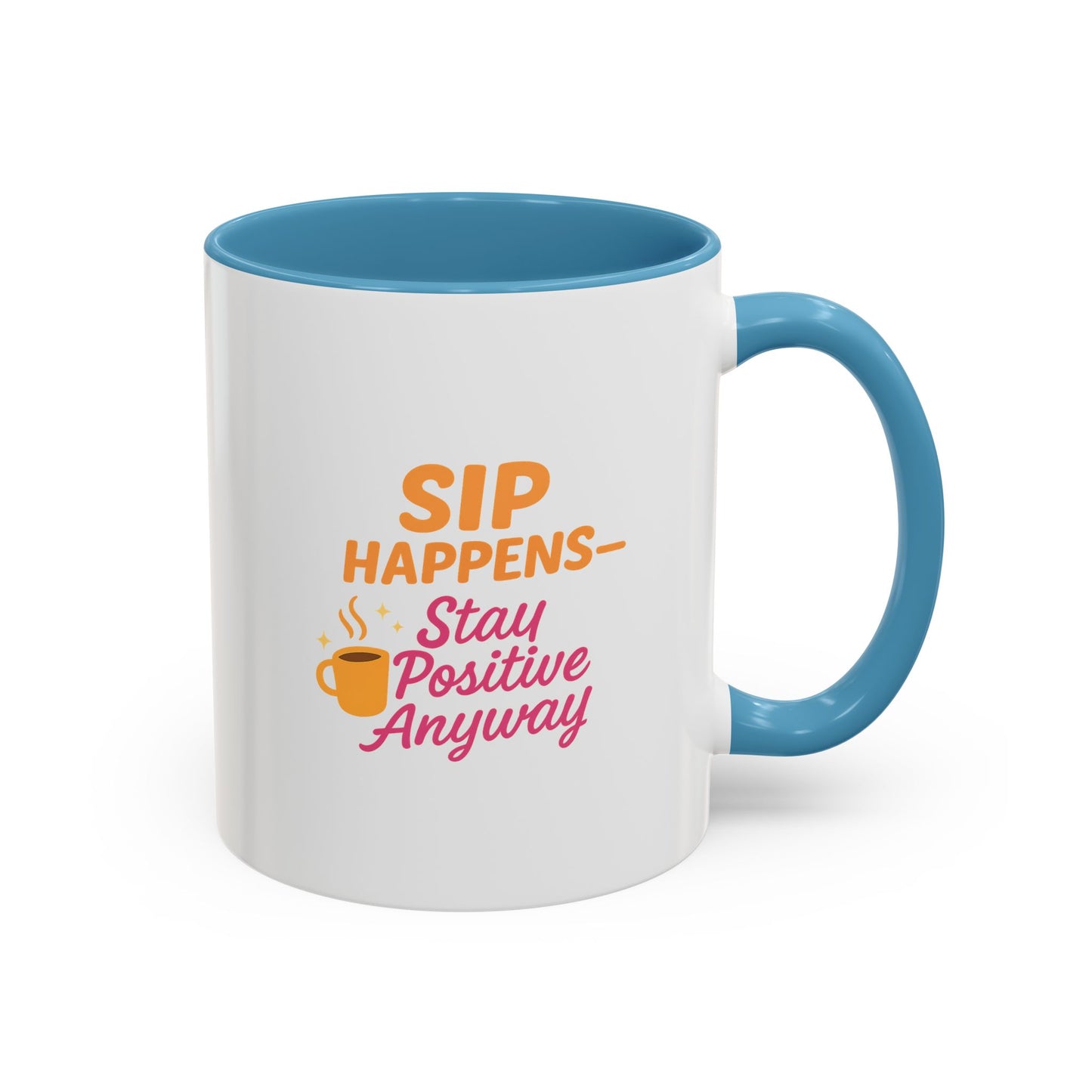 Sip Happens Coffee Mug - Stay Positive Anyway - Inspirational Mug for Coffee Lovers, Motivational Gift, Office Decor, Funny Coffee Cup