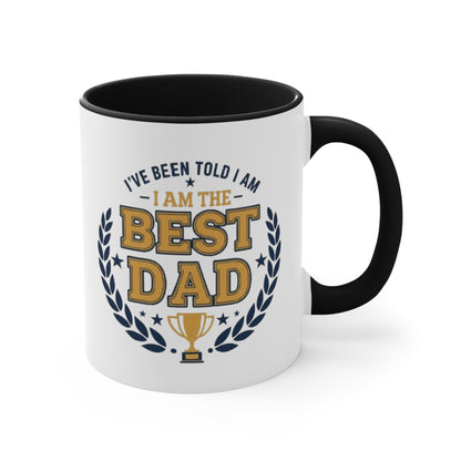 Best Dad Accent Mug — "I've Been Told I Am The Best Dad" Coffee Cup, Father’s Day Gift