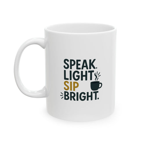 Speak Light Sip Bright - Funny Ceramic Mug - Perfect Gift for Coffee Lovers, Humor, Birthday, Quotes, Home Decor, Office Fun