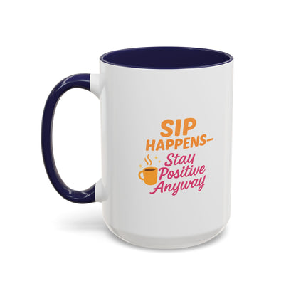 Sip Happens Coffee Mug - Stay Positive Anyway, Gift for Coffee Lovers, Inspirational Mug, Office Decor, Fun Kitchenware