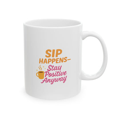 Sip Happens - Stay Posititve - Cheerful Ceramic Mug, Cute Gift for Coffee Lovers, Inspirational Quote Mug, Perfect for Birthdays, Cozy Home Decor, Fun Office Mug