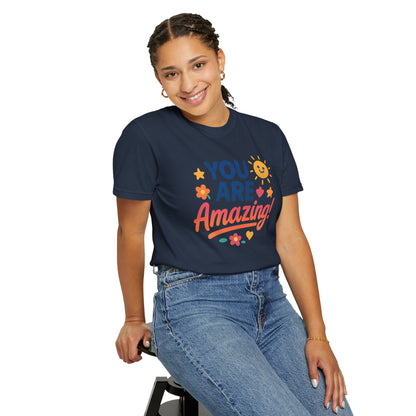 You Are Amazing! Unisex Garment-Dyed T-shirt, Uplifting Tee, Motivational Shirt, Positive Vibes Tee, Gift for Friends, Encouragement Apparel
