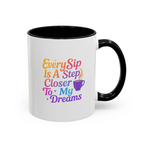 Motivational Coffee Mug, Every Sip Is A Step Closer To My Dreams, Inspirational Gift, Office Mugs, Dream Chaser, Colorful Drinkware
