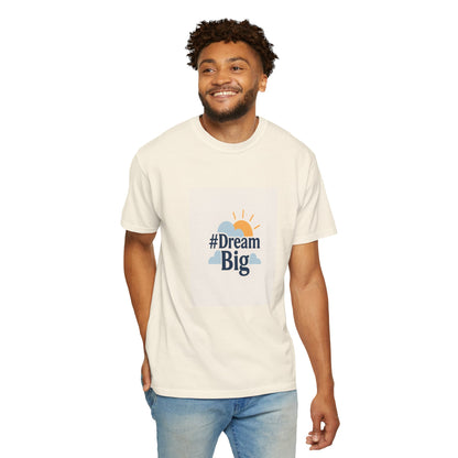 Dream Big - Unisex Garment-Dyed T-Shirt