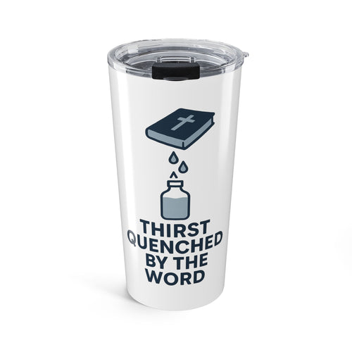 Inspirational Tumbler 20oz - Thirst Quenched by the Word, Christian Travel Mug, Bible Verse Tumbler, Faith-Based Gift, Religious Drinkware