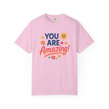 You Are Amazing! Unisex Garment-Dyed T-shirt, Uplifting Tee, Motivational Shirt, Positive Vibes Tee, Gift for Friends, Encouragement Apparel