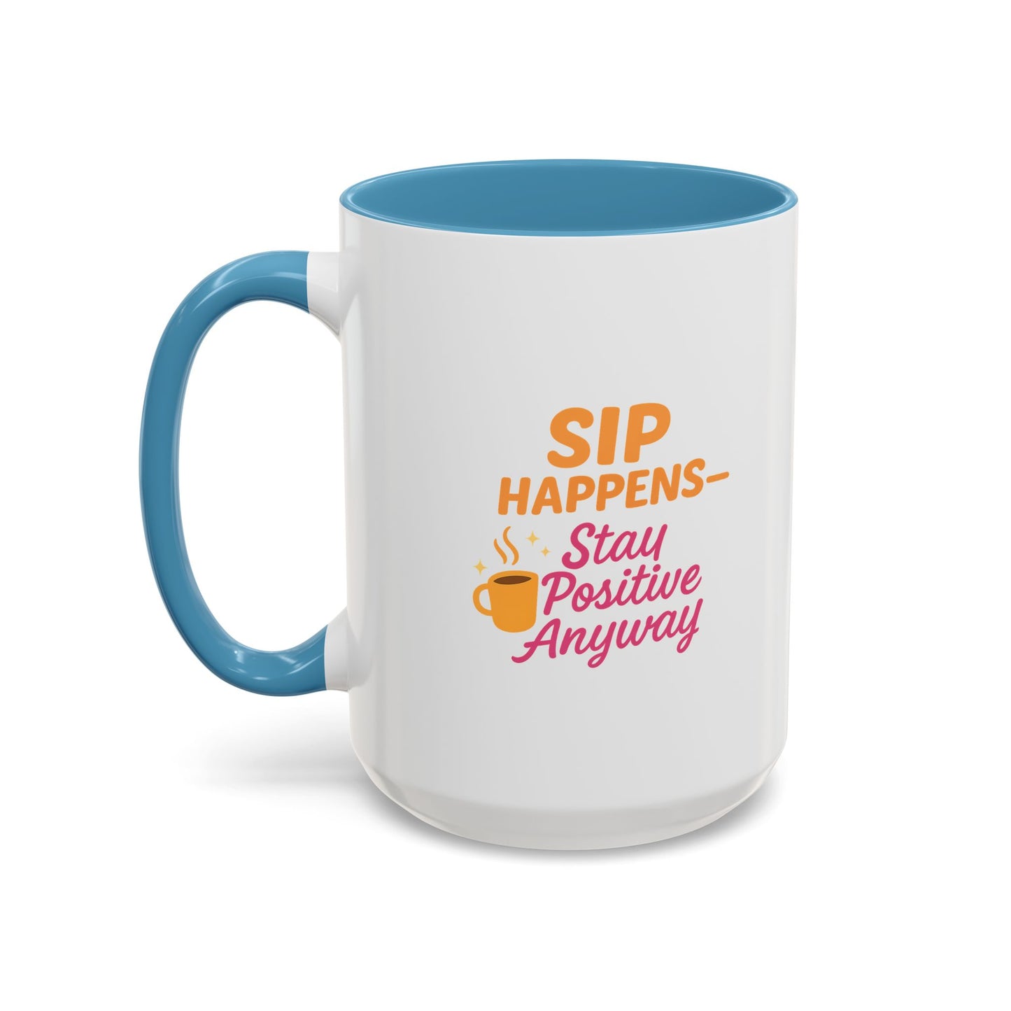 Sip Happens Coffee Mug - Stay Positive Anyway, Gift for Coffee Lovers, Inspirational Mug, Office Decor, Fun Kitchenware