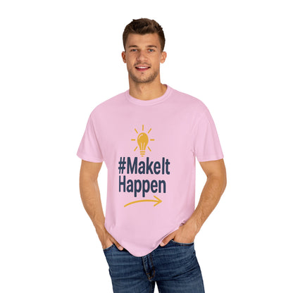 Mke it Happen - Motivational - Unisex Garment-Dyed T-Shirt