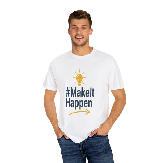 Mke it Happen - Motivational - Unisex Garment-Dyed T-Shirt