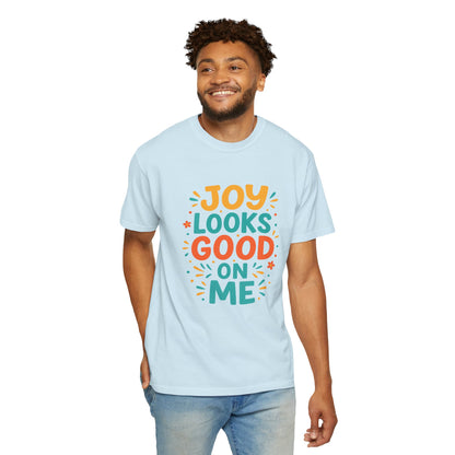 Joy Looks Good On Me Garment-Dyed T-Shirt