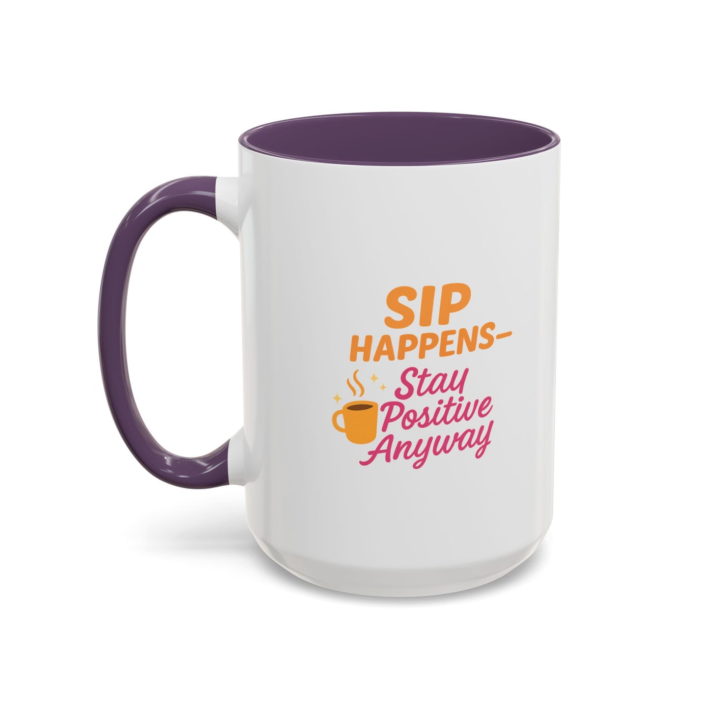 Sip Happens Coffee Mug - Stay Positive Anyway, Gift for Coffee Lovers, Inspirational Mug, Office Decor, Fun Kitchenware