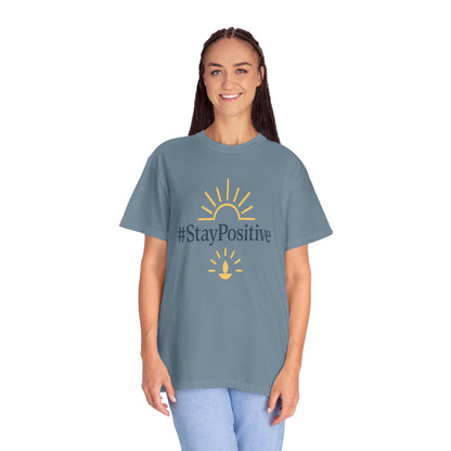 Stay Positive Unisex Garment-Dyed T-Shirt - Comfortable &amp; Uplifting Casual Wear