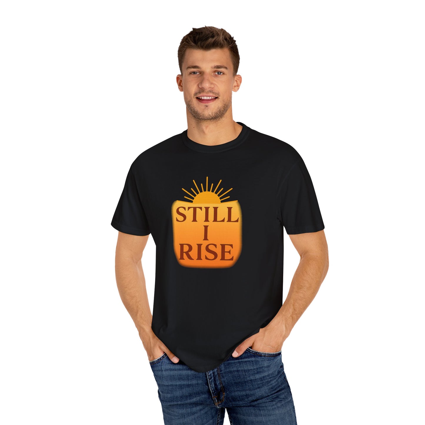 Unisex Garment-Dyed T-Shirt - Still I Rise – Inspirational Resilience Quote - Inspirational Tee