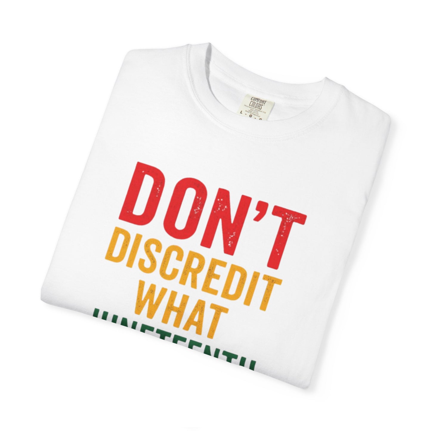Juneteenth Statement T-Shirt — "Don't Discredit What Juneteenth Means"