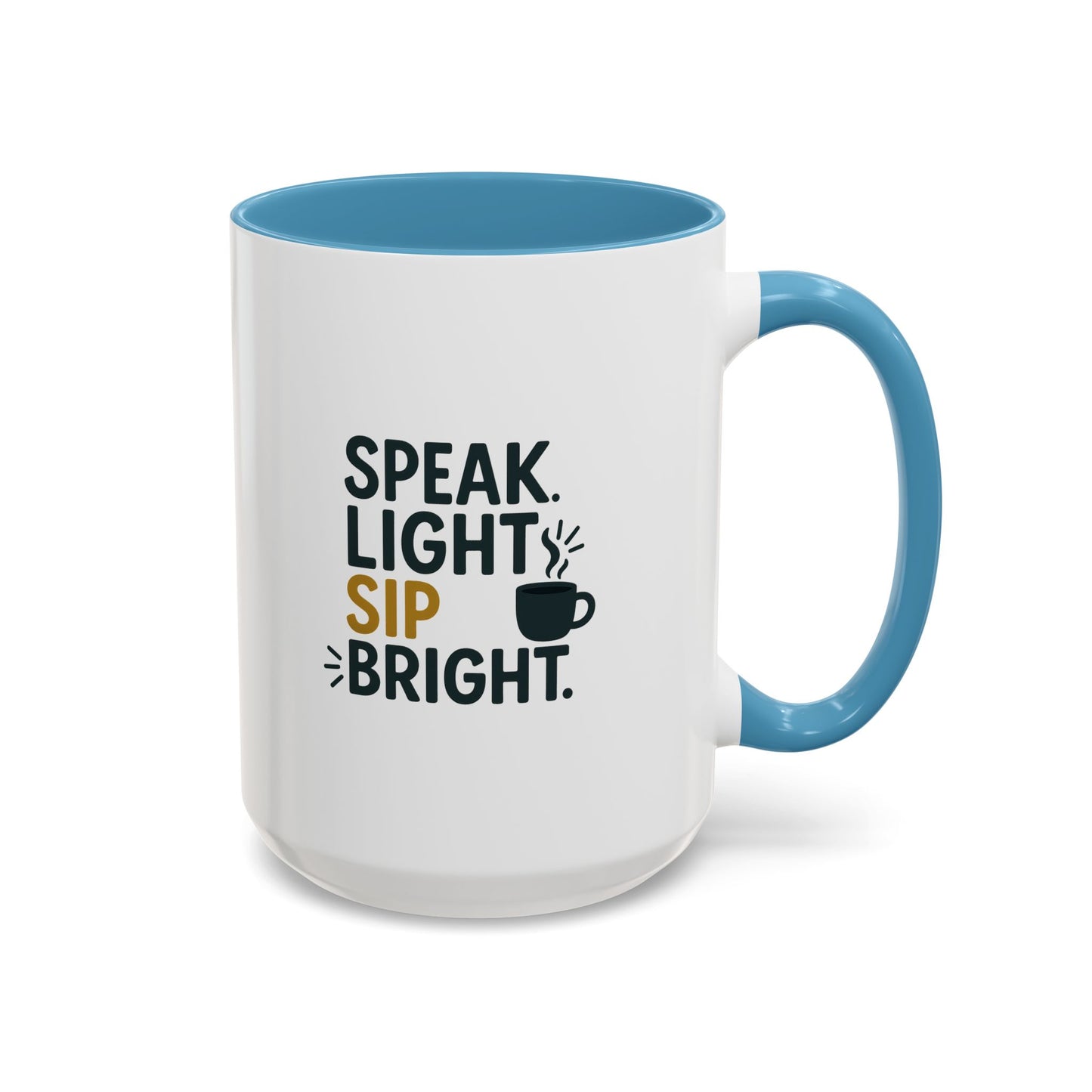 Accent Coffee Mug - Speak Light Sip Bright - Inspirational Coffee Cup, Unique Gift, Kitchen Decor, Motivational Mug, Personalize Your Sip
