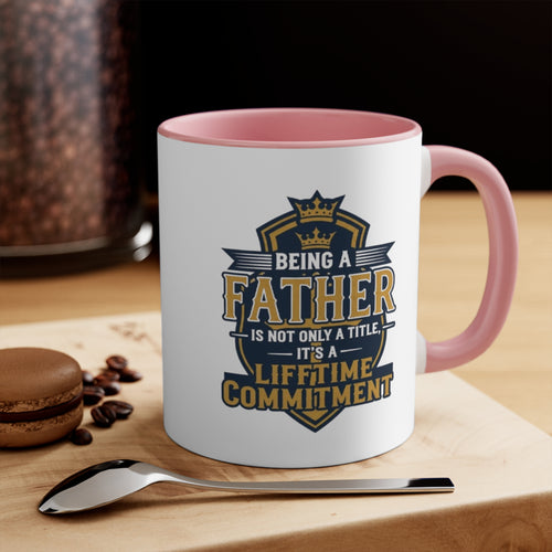 Father Lifetime Commitment Accent Mug — "Being a Father is Not Only a Title" Gift