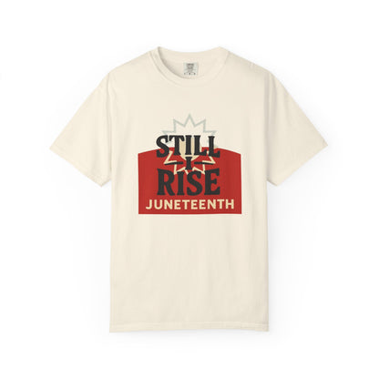 Juneteenth "Still I Rise" T-Shirt — Empowerment Graphic Tee