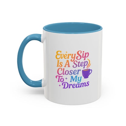 Motivational Coffee Mug, Every Sip Is A Step Closer To My Dreams, Inspirational Gift, Office Mugs, Dream Chaser, Colorful Drinkware