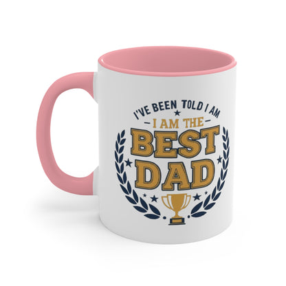 Best Dad Accent Mug — "I've Been Told I Am The Best Dad" Coffee Cup, Father’s Day Gift