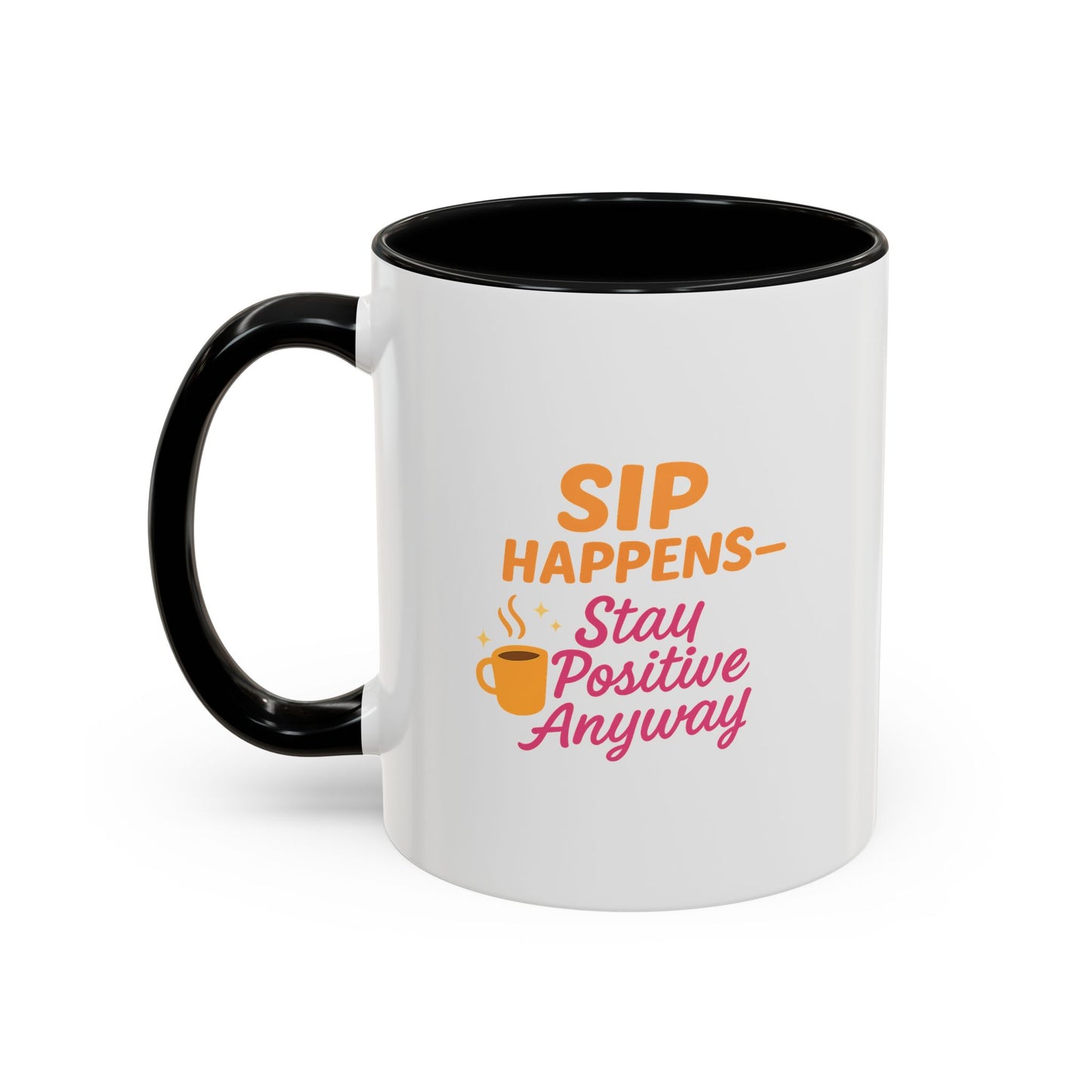 Sip Happens Coffee Mug - Stay Positive Anyway - Inspirational Mug for Coffee Lovers, Motivational Gift, Office Decor, Funny Coffee Cup