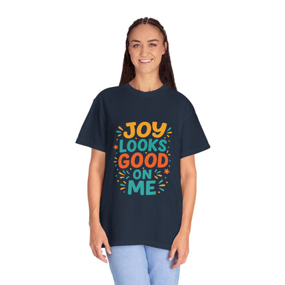 Joy Looks Good On Me - Unisex Garment-Dyed T-Shirt