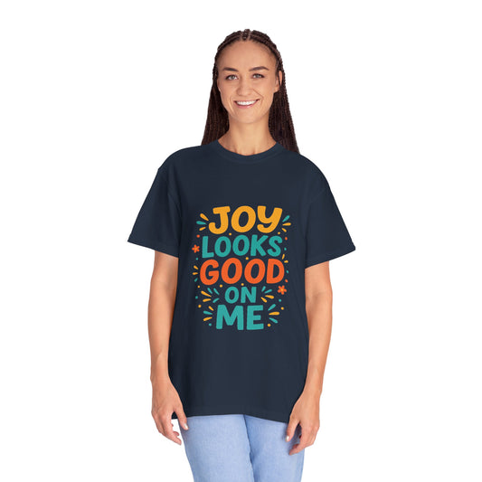 Joy Looks Good On Me - Unisex Garment-Dyed T-Shirt