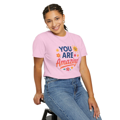You Are Amazing! Unisex Garment-Dyed T-shirt, Uplifting Tee, Motivational Shirt, Positive Vibes Tee, Gift for Friends, Encouragement Apparel
