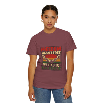 Freedom Wasn’t Free – Honoring Sacrifice and Patriotism - Freedom T-Shirt - Unisex Garment-Dyed Tee for Activists