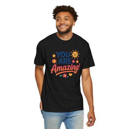 You Are Amazing! Unisex Garment-Dyed T-shirt, Uplifting Tee, Motivational Shirt, Positive Vibes Tee, Gift for Friends, Encouragement Apparel