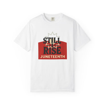 Juneteenth "Still I Rise" T-Shirt — Empowerment Graphic Tee