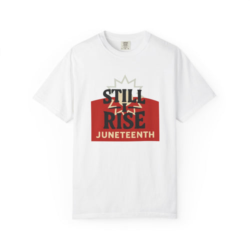 Juneteenth "Still I Rise" T-Shirt — Empowerment Graphic Tee