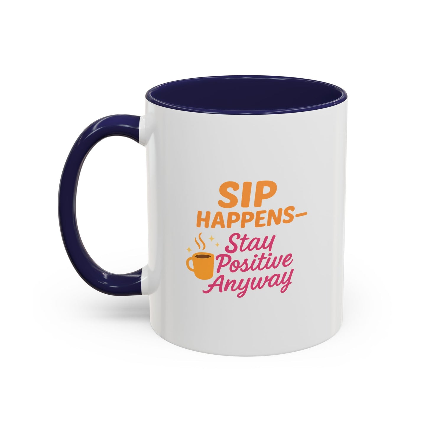 Sip Happens Coffee Mug - Stay Positive Anyway - Inspirational Mug for Coffee Lovers, Motivational Gift, Office Decor, Funny Coffee Cup