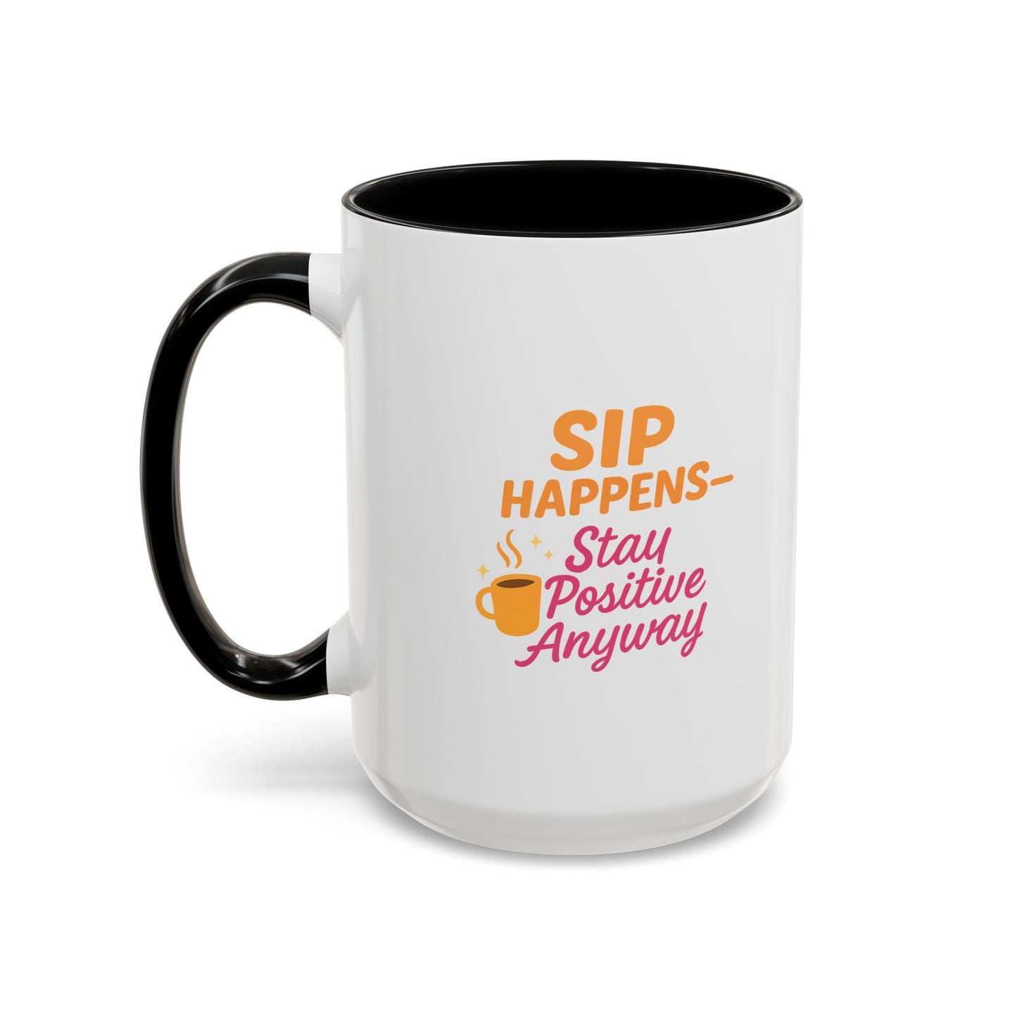 Sip Happens Coffee Mug - Stay Positive Anyway, Gift for Coffee Lovers, Inspirational Mug, Office Decor, Fun Kitchenware