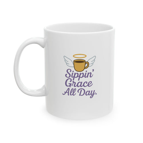 Sippin' Grace All Day - Whimsical Ceramic Mug for Coffee Lovers, Funny Gift for Friends, Unique Tea Cup for Home, Sassy Mug for Birthdays, Perfect for Holidays