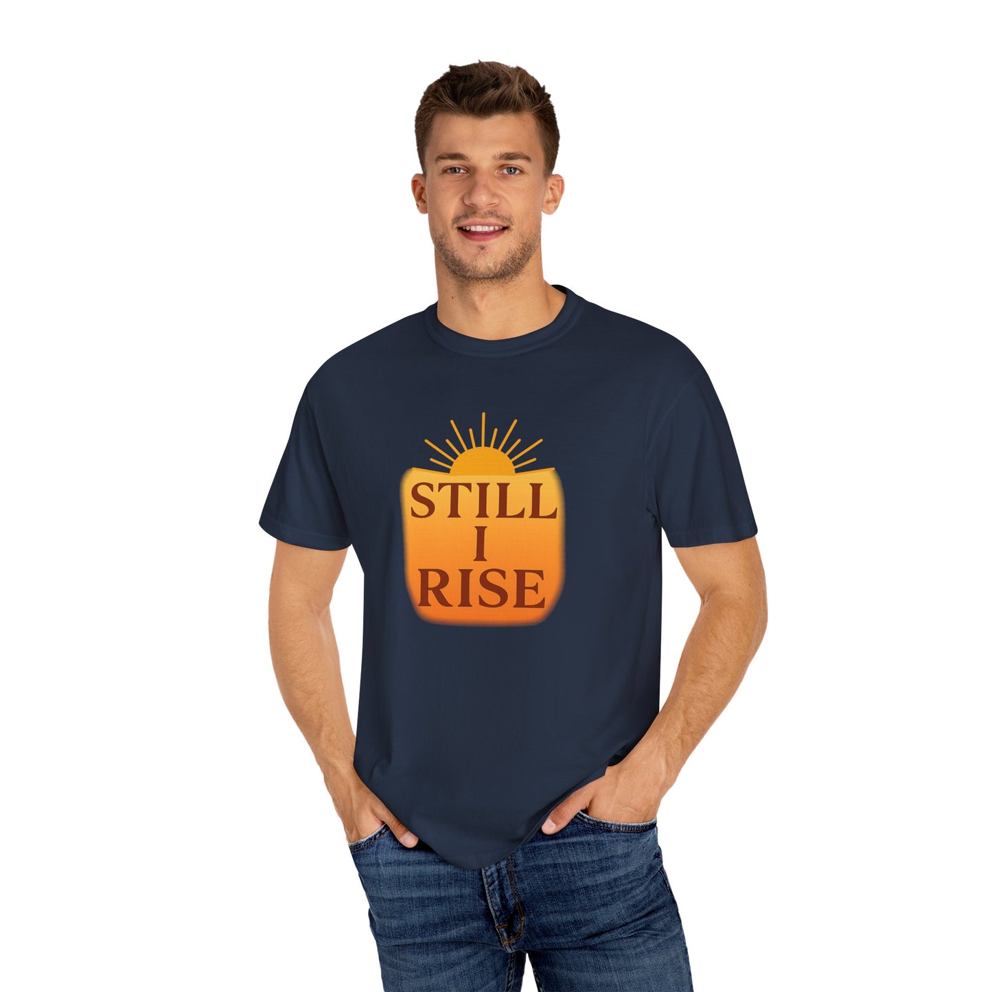 Unisex Garment-Dyed T-Shirt - Still I Rise – Inspirational Resilience Quote - Inspirational Tee