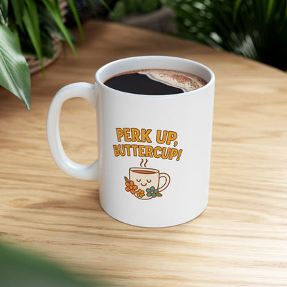 Perk Up, Butter Cup - Funny Ceramic Mug for Coffee Lovers, Gift for Friends, Humor Mug, 11oz/15oz, Perfect for Birthdays, Home Office Decor