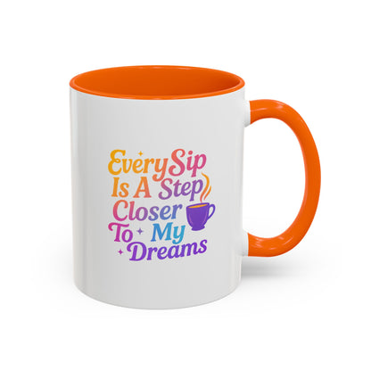 Motivational Coffee Mug, Every Sip Is A Step Closer To My Dreams, Inspirational Gift, Office Mugs, Dream Chaser, Colorful Drinkware