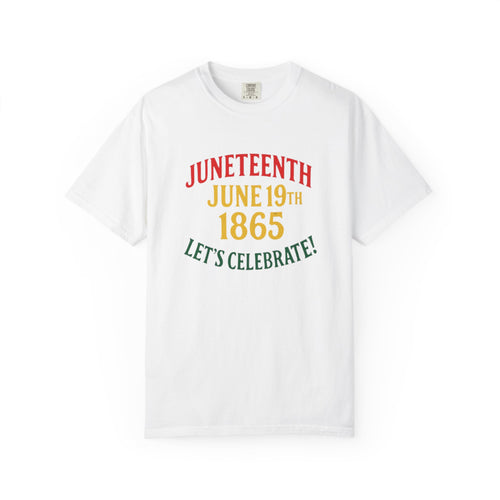 Juneteenth T-Shirt – “Juneteenth June 19th 1865 Let’s Celebrate!” Celebration Tee