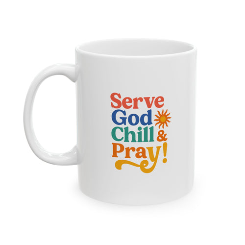 Serve God Chill & Pray - Bright & Cheerful Ceramic Mug - Fun Coffee or Tea Cup, Gift for Friends, Home Decor, Inspirational Design, Perfect for Any Occasion
