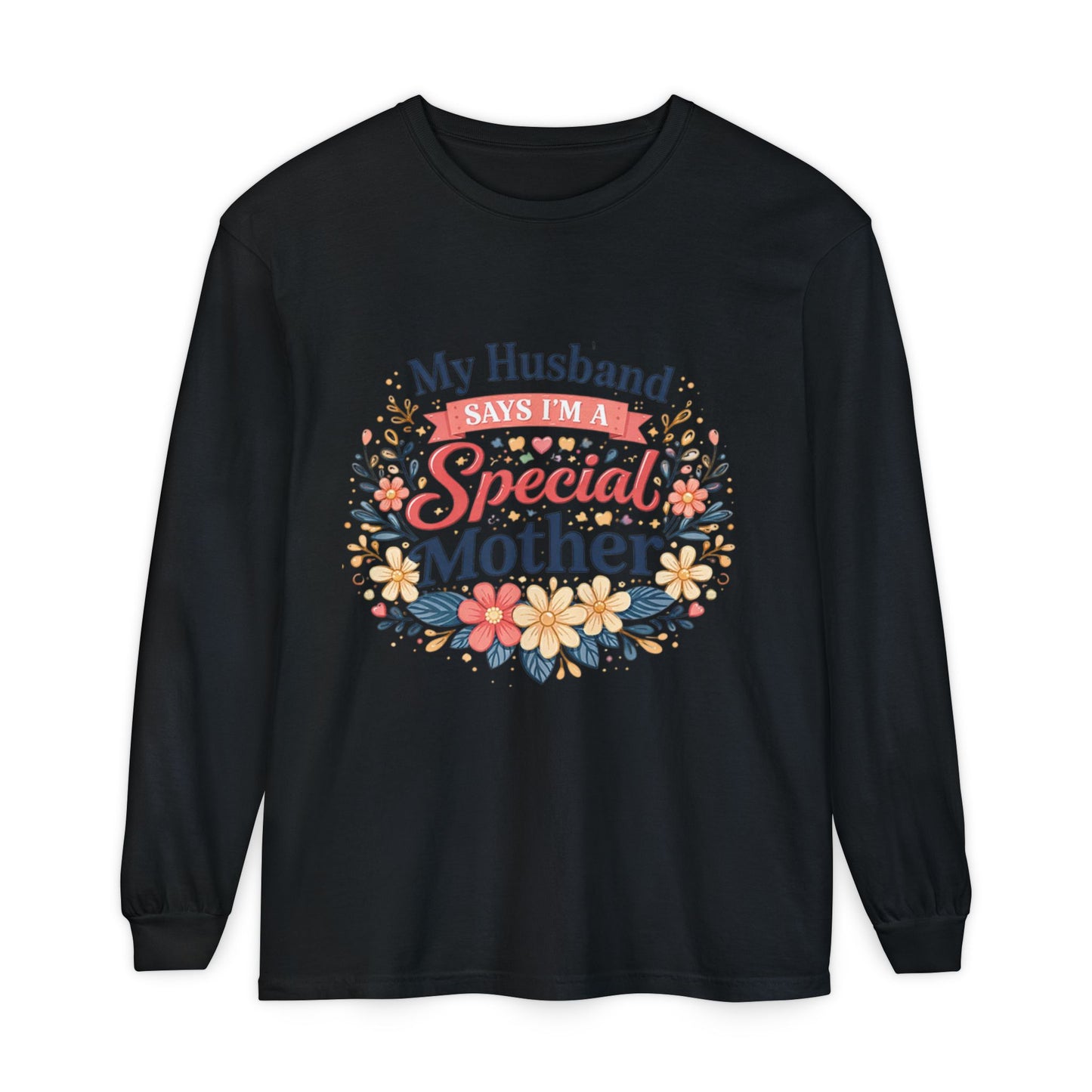My Husband Says I’m a Special Mother - Long Sleeve Tee