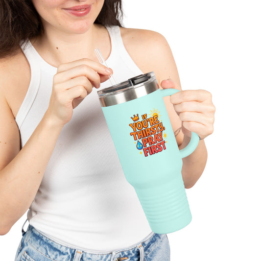 You're Thirsty, Pray First - Insulated Travel Mug, You're Thirsty, Pray First - 40oz Drinkware for Faithful Coffee Lovers, Gift for Christians, Travel Cup, [...]